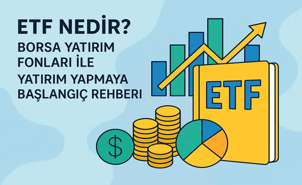 ETF Nedir Borsa Yatirim Fonlari ile Yatirim Yapmaya Baslangic Rehberi