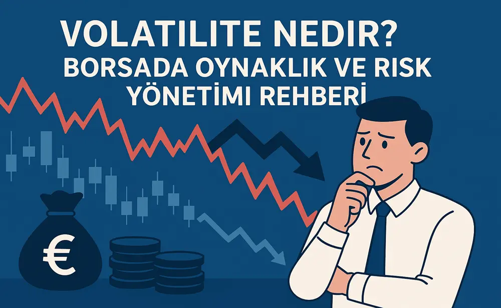 Volatilite Nedir Borsada Oynaklik ve Risk Yonetimi Rehberi