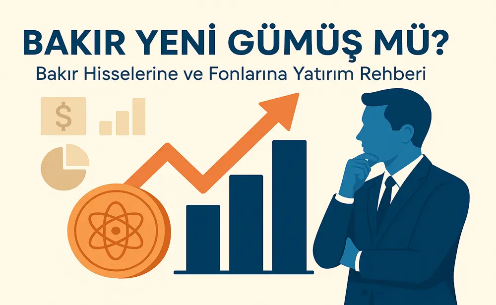 Bakır Yeni Gümüş mü? Bakır Hisselerine ve Fonlarına Yatırım Rehberi 1 Bakir Yeni Gumus mu Bakir Hisselerine ve Fonlarina Yatirim Rehberi