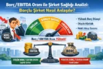 Borc EBITDA Orani ile Sirket Sagligi Analizi Borclu Sirket Nasil Anlasilir