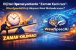 Dijital Operasyonlarda "Zaman Kaldıracı": WaveSpeedAI ile İş Akışınızı Nasıl Hızlandırırsınız? 7 Dijital Operasyonlarda Zaman Kaldiraci WaveSpeedAI ile Is Akisinizi Nasil Hizlandirirsiniz