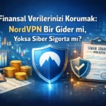 Finansal Verilerinizi Korumak NordVPN Bir Gider mi Yoksa Siber Sigorta mi