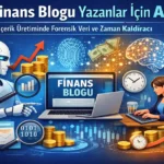 Finans Blogu Yazanlar İçin AI: İçerik Üretiminde Forensik Veri ve Zaman Kaldıracı 2 Finans Blogu Yazanlar Icin AI Icerik Uretiminde Forensik Veri ve Zaman Kaldiraci