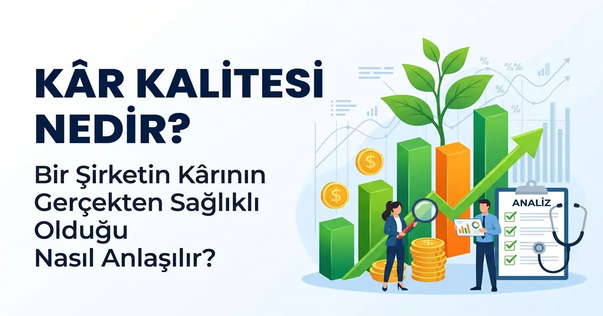 Kâr Kalitesi Nedir? Bir Şirketin Kârının Gerçekten Sağlıklı Olduğu Nasıl Anlaşılır? 17 Kar Kalitesi Nedir Bir Sirketin Karinin Gercekten Saglikli Oldugu Nasil Anlasilir